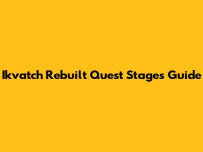 Ikvatch Rebuilt Quest Stages Guide