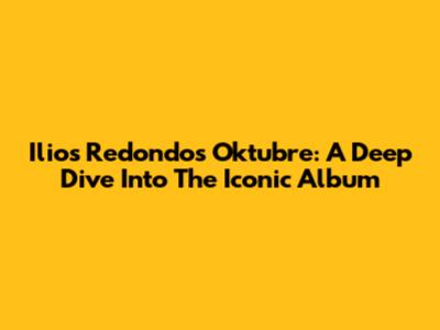 Ilios Redondos' Oktubre: A Deep Dive Into The Iconic Album