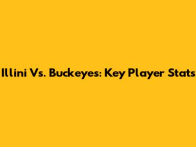 Illini Vs. Buckeyes: Key Player Stats
