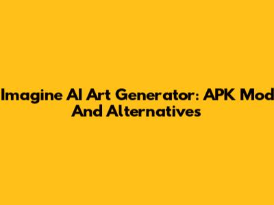 Imagine AI Art Generator: APK Mod And Alternatives