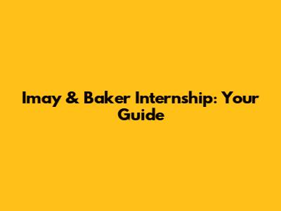 Imay & Baker Internship: Your Guide