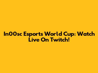 In00sc Esports World Cup: Watch Live On Twitch!