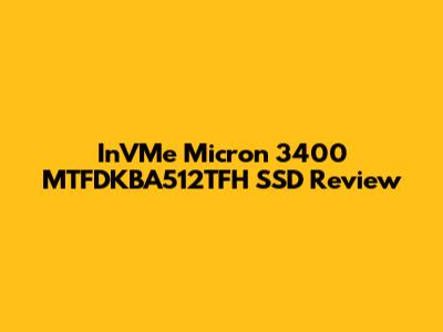 InVMe Micron 3400 MTFDKBA512TFH SSD Review