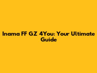 Inama FF GZ 4You: Your Ultimate Guide