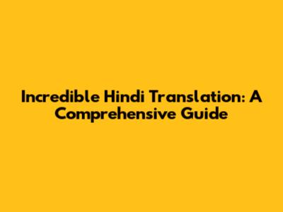 Incredible Hindi Translation: A Comprehensive Guide