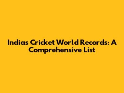 India's Cricket World Records: A Comprehensive List
