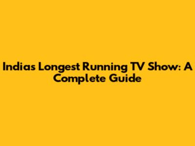 India's Longest Running TV Show: A Complete Guide