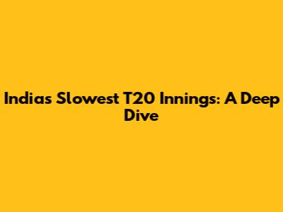 India's Slowest T20 Innings: A Deep Dive