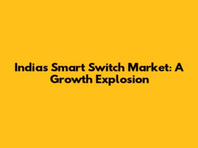 India's Smart Switch Market: A Growth Explosion