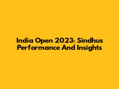 India Open 2023: Sindhu's Performance And Insights