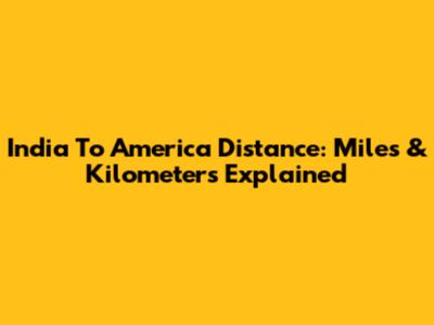 India To America Distance: Miles & Kilometers Explained