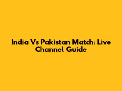 India Vs Pakistan Match: Live Channel Guide