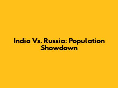 India Vs. Russia: Population Showdown