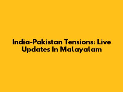 India-Pakistan Tensions: Live Updates In Malayalam