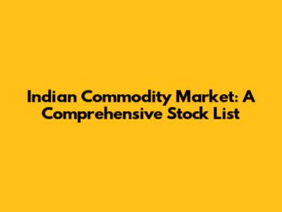 Indian Commodity Market: A Comprehensive Stock List
