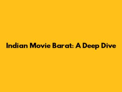 Indian Movie Barat: A Deep Dive