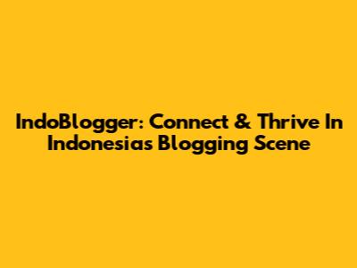 IndoBlogger: Connect & Thrive In Indonesia's Blogging Scene
