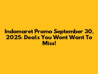 Indomaret Promo September 30, 2025: Deals You Won't Want To Miss!