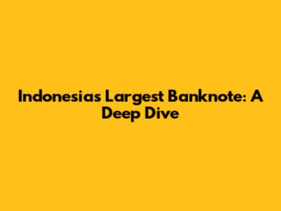 Indonesia's Largest Banknote: A Deep Dive