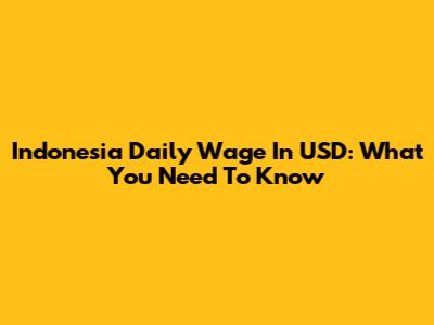 Indonesia Daily Wage In USD: What You Need To Know
