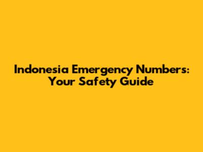 Indonesia Emergency Numbers: Your Safety Guide