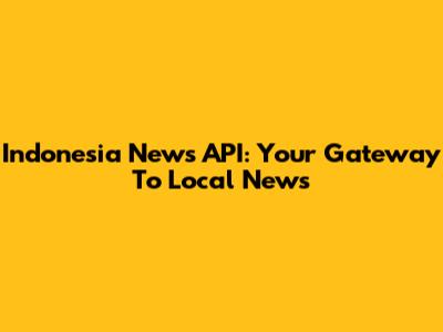 Indonesia News API: Your Gateway To Local News