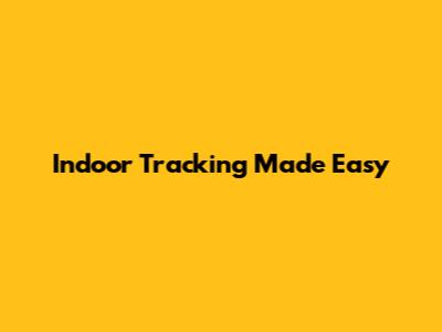 Indoor Tracking Made Easy