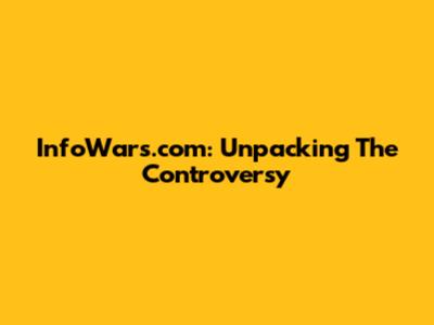 InfoWars.com: Unpacking The Controversy