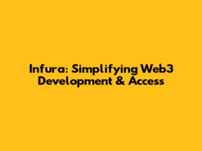 Infura: Simplifying Web3 Development & Access