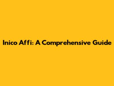 Inico Affi: A Comprehensive Guide