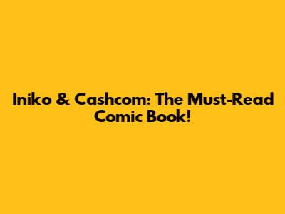 Iniko & Cashcom: The Must-Read Comic Book!