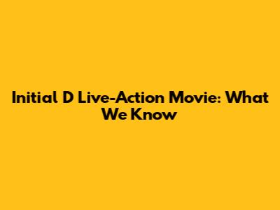 Initial D Live-Action Movie: What We Know