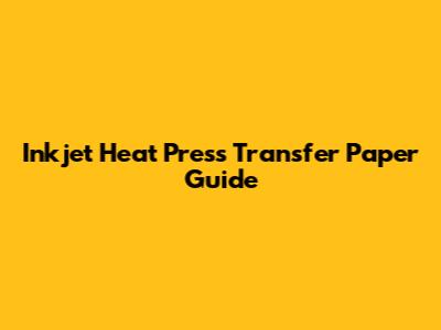 Inkjet Heat Press Transfer Paper Guide