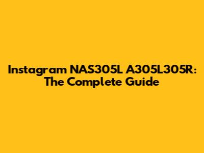 Instagram NAS305L A305L305R: The Complete Guide