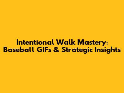 Intentional Walk Mastery: Baseball GIFs & Strategic Insights