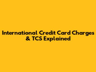 International Credit Card Charges & TCS Explained