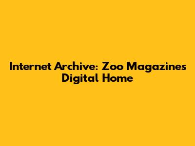 Internet Archive: Zoo Magazine's Digital Home