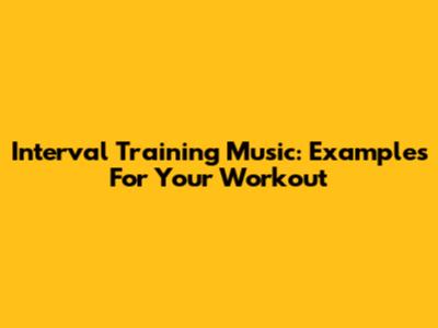 Interval Training Music: Examples For Your Workout
