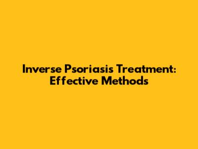 Inverse Psoriasis Treatment: Effective Methods