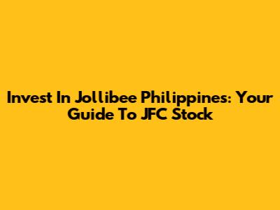 Invest In Jollibee Philippines: Your Guide To JFC Stock