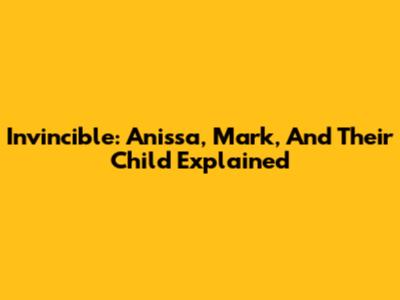 Invincible: Anissa, Mark, And Their Child Explained