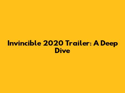 Invincible 2020 Trailer: A Deep Dive