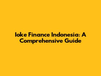 Ioke Finance Indonesia: A Comprehensive Guide