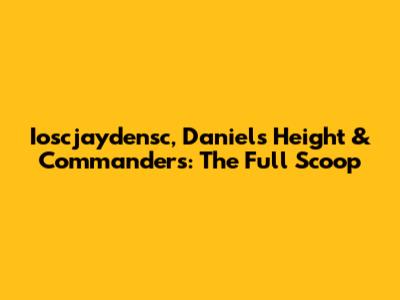 Ioscjaydensc, Daniels' Height & Commanders: The Full Scoop