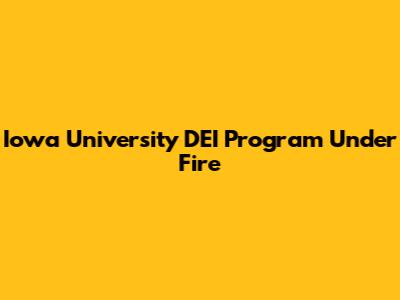 Iowa University DEI Program Under Fire