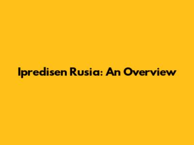 Ipredisen Rusia: An Overview