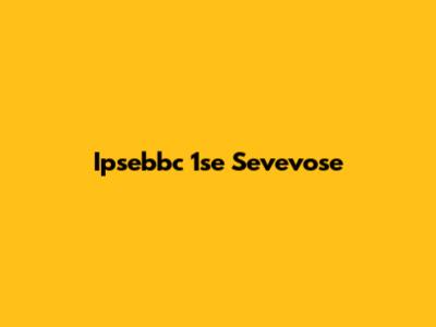 Ipsebbc 1se Sevevose