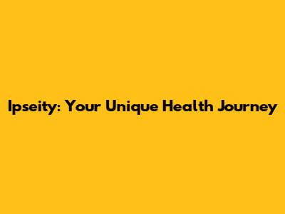 Ipseity: Your Unique Health Journey