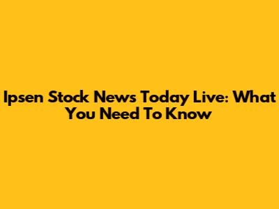 Ipsen Stock News Today Live: What You Need To Know