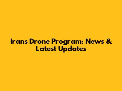 Iran's Drone Program: News & Latest Updates
